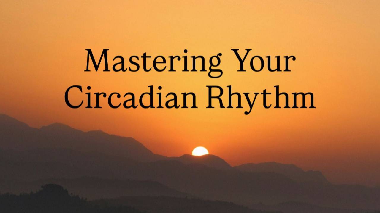 🌞 Mastering Your Circadian Rhythm