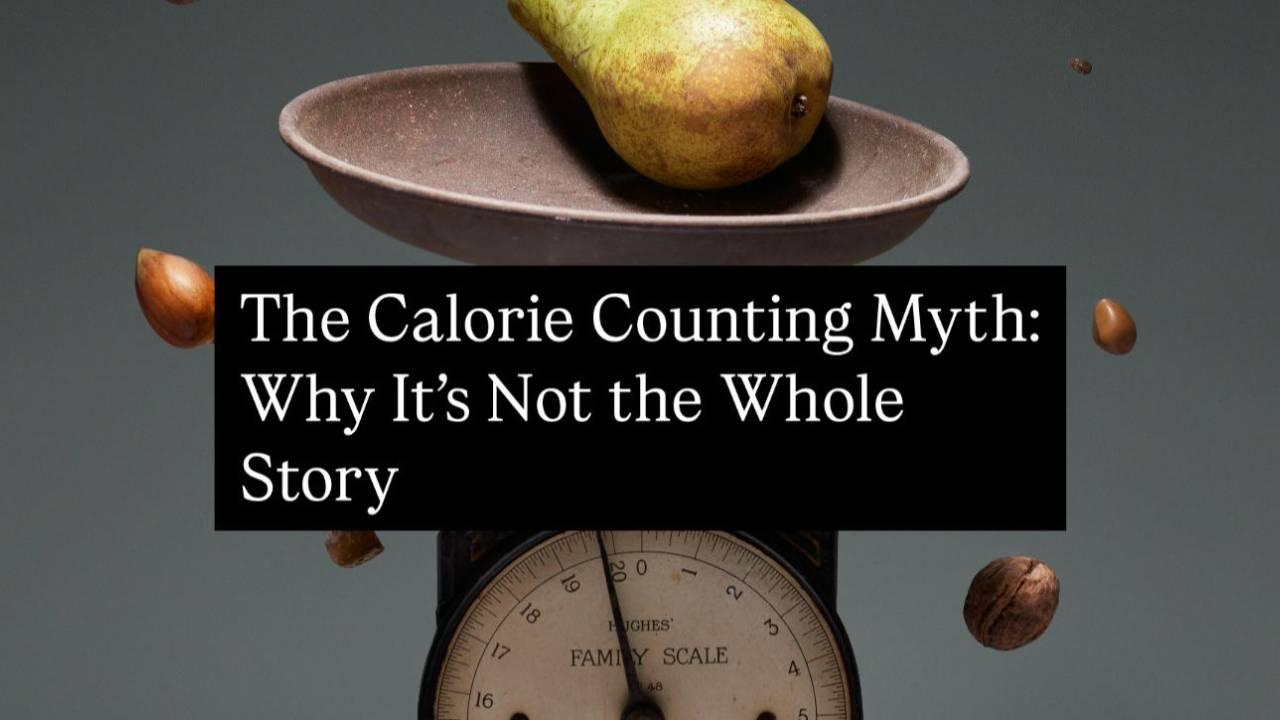 The Calorie Counting Myth: Why It’s Not the Whole Story