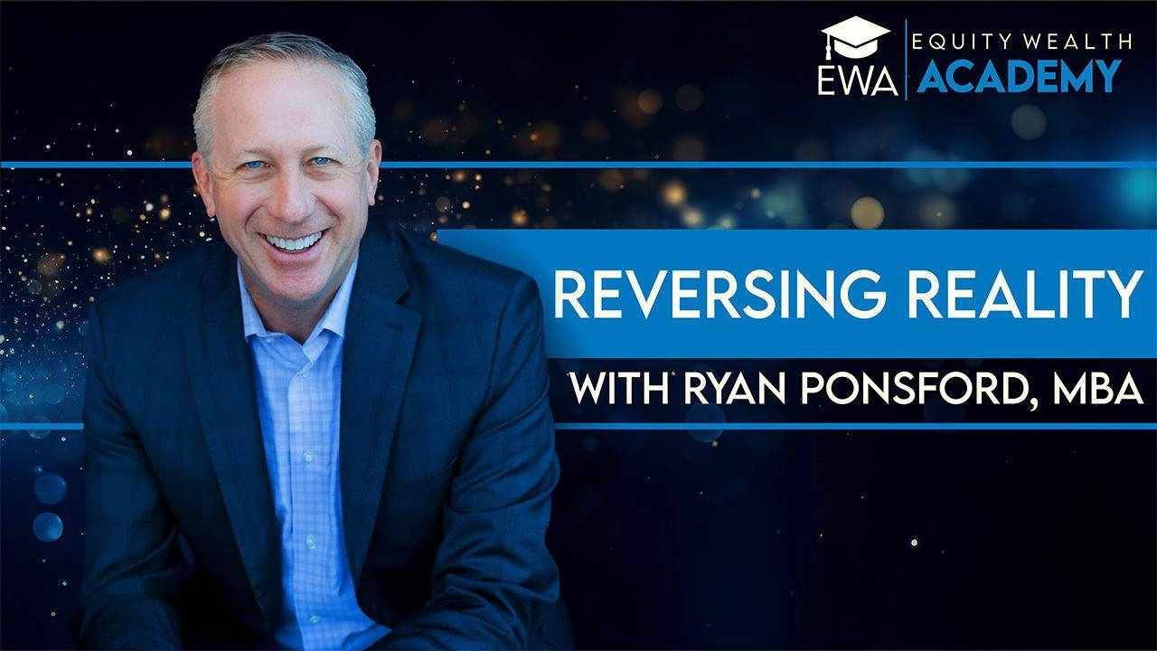 Equity Wealth Academy blog cover image showing a man smiling Ryan Ponsford, MBA with the headline ‘Reversing Reality’ in white text