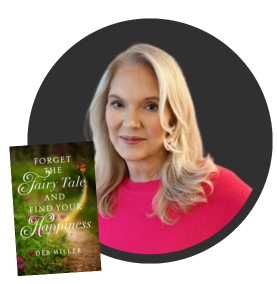 Deb Miller, Author of Forget the Fairy Tale and Find Your Happiness