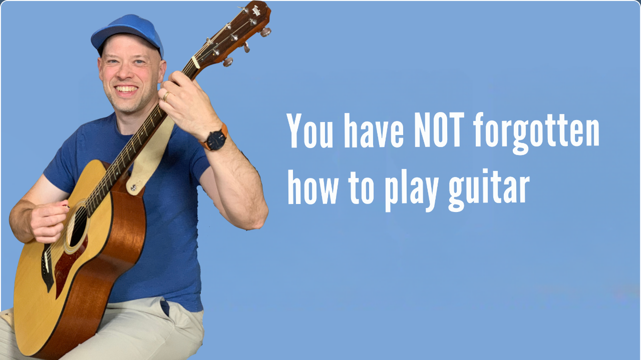 You have NOT forgotten how to play guitar