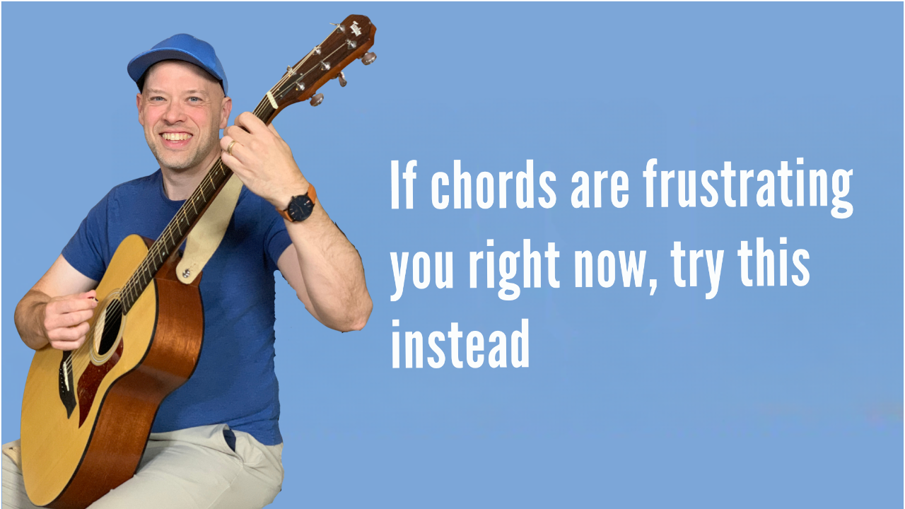 If chords are frustrating you right now, try this instead