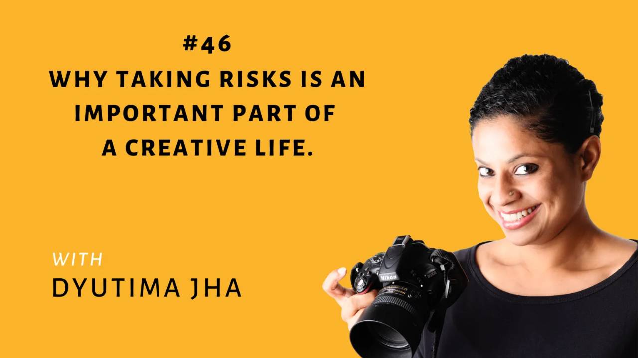 Take Creative Risks #46 - Why Taking Risks is An Important Part of A Creative Life