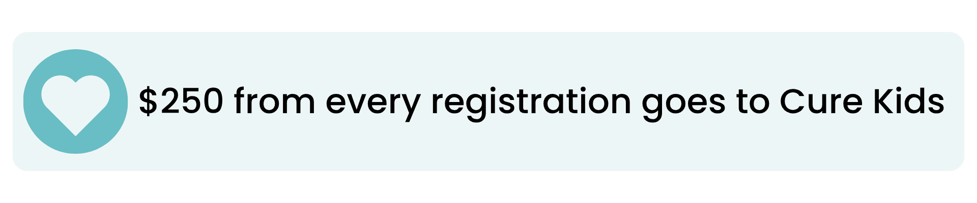 $250 from every registration goes to Cure Kids
