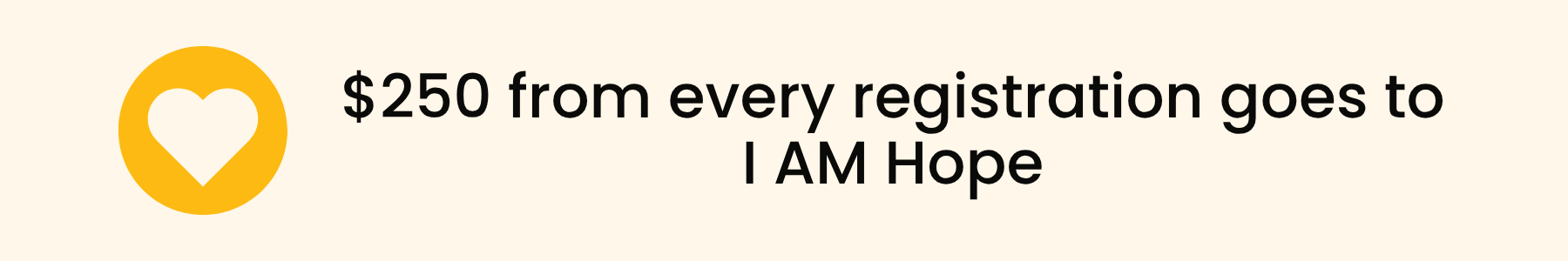 $250 from every registration goes to IAM Hope