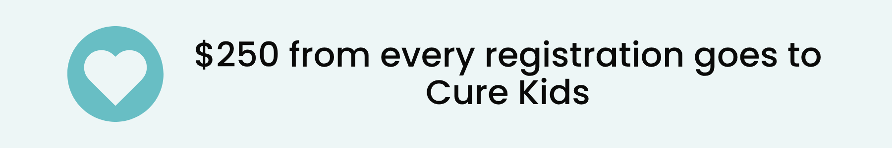 $250 from every registration goes to Cure Kids
