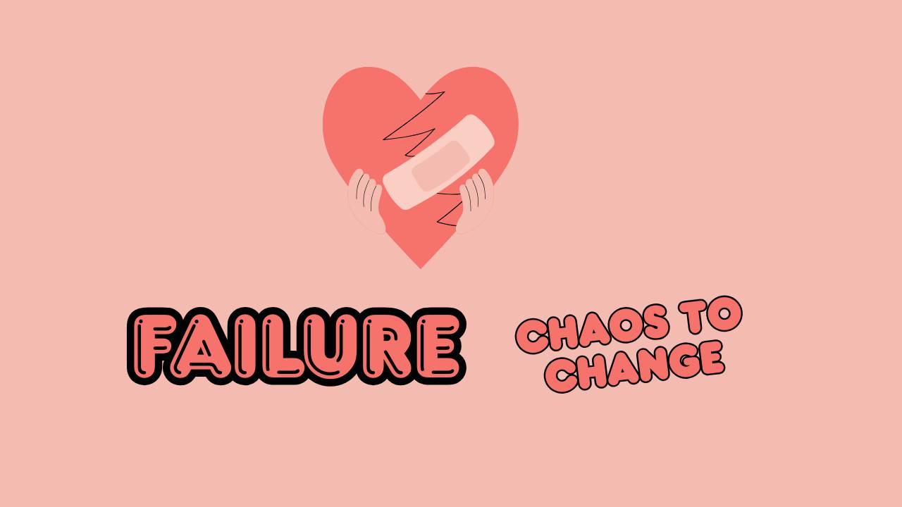 Failure: Chaos to Change