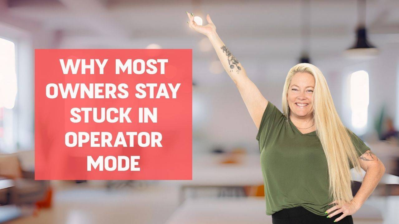 Blonde woman wearing an olive green shirt and black pants smiling and posing with one hand on her hip and the other up in the air pointing to words that say, "Why Most Owners Stay Stuck In Operator Mode"