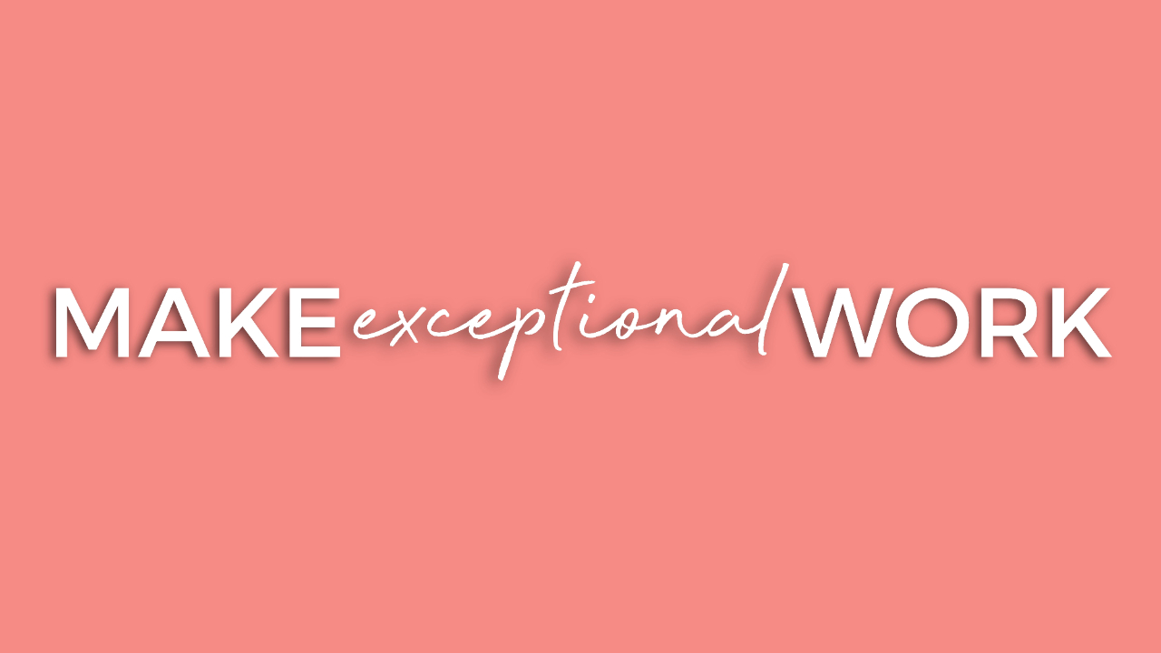 Exceptionial Work Make Exceptional Work 2026
