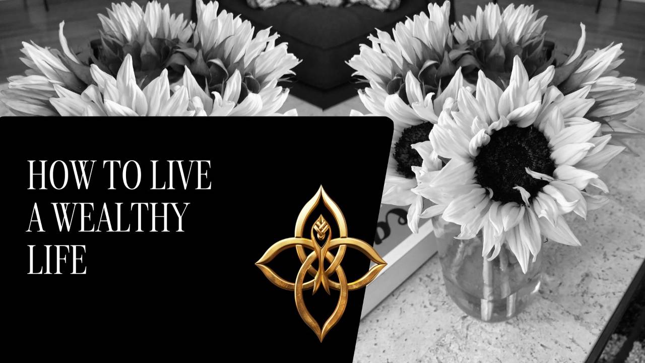 How to Live a Wealthy Life: Finding Purpose and Happiness