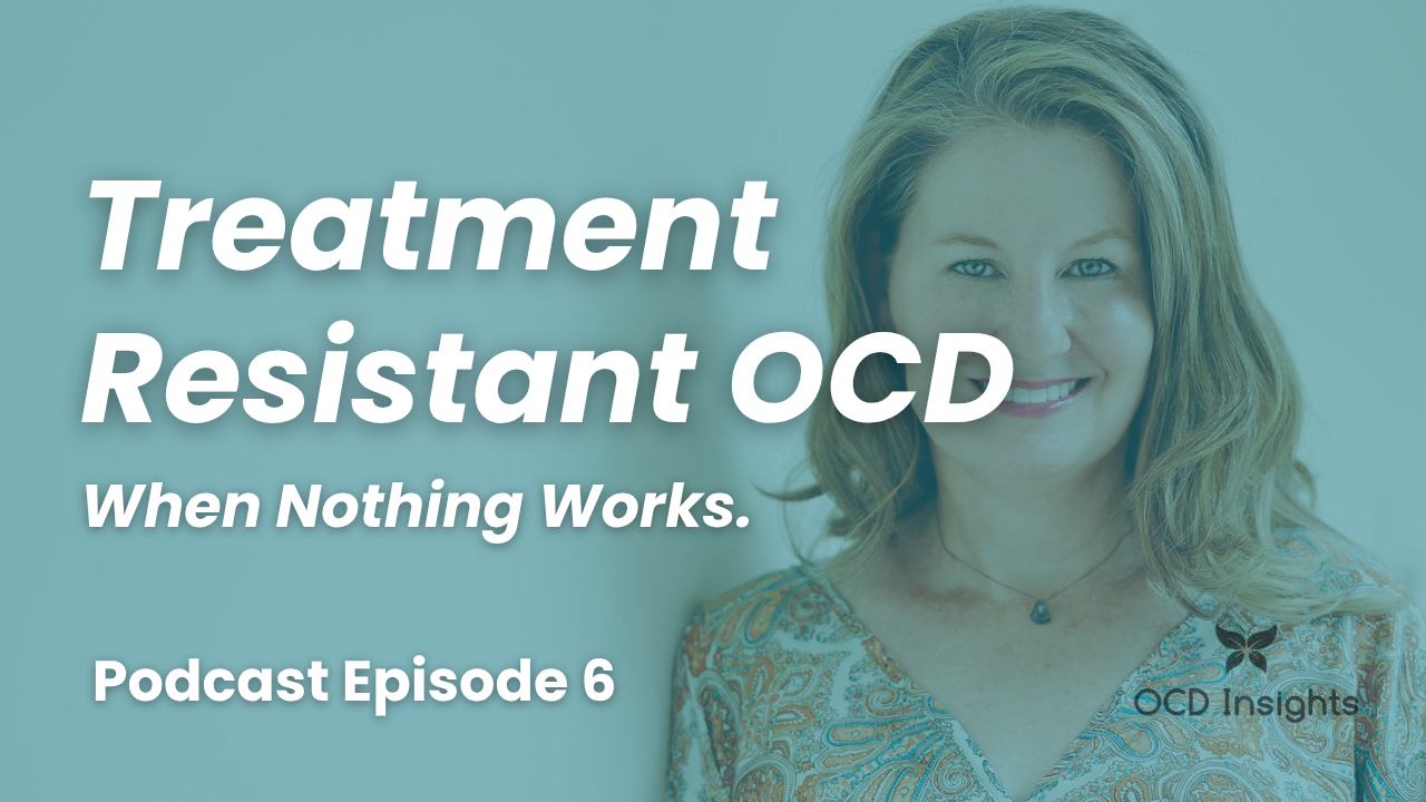 Treatment Resistant OCD, contamination OCD, exposure and response prevention: Building The Ultimate 8 — OCD Insights podcast Episode 6 with Samantha Bray, LCSW