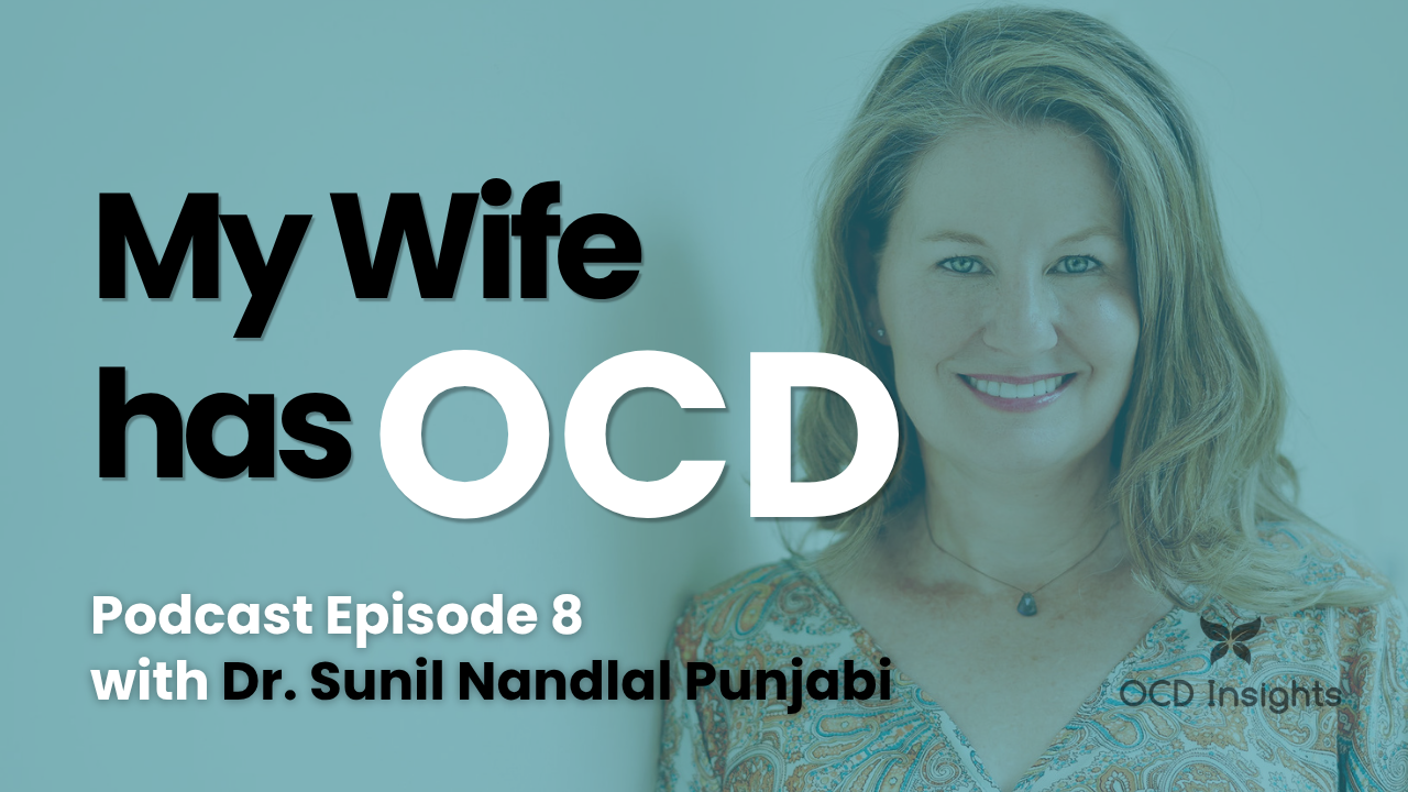 Samantha Bray, LCSW interviews Dr. Sunil Nandlal Punjabi for OCD Insights about supporting a spouse through postpartum OCD, accommodation, resentment, and caring for yourself while living alongside OCD.