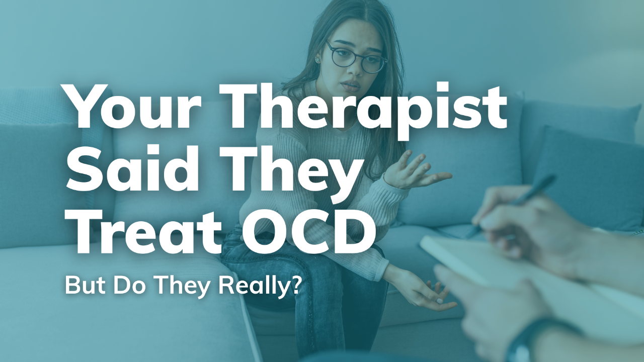 Your Therapist Said They Treat OCD - But Do They Really