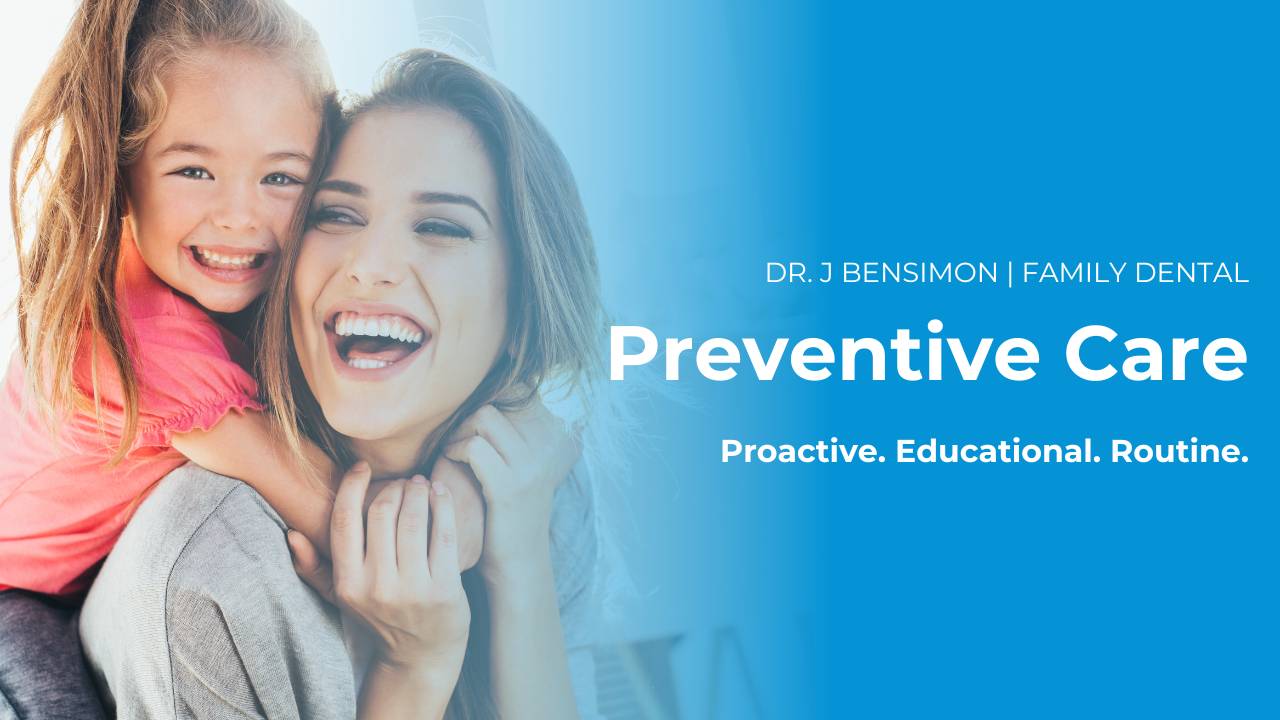 DR. J BENSIMON | FAMILY DENTAL - Preventive Dental Care