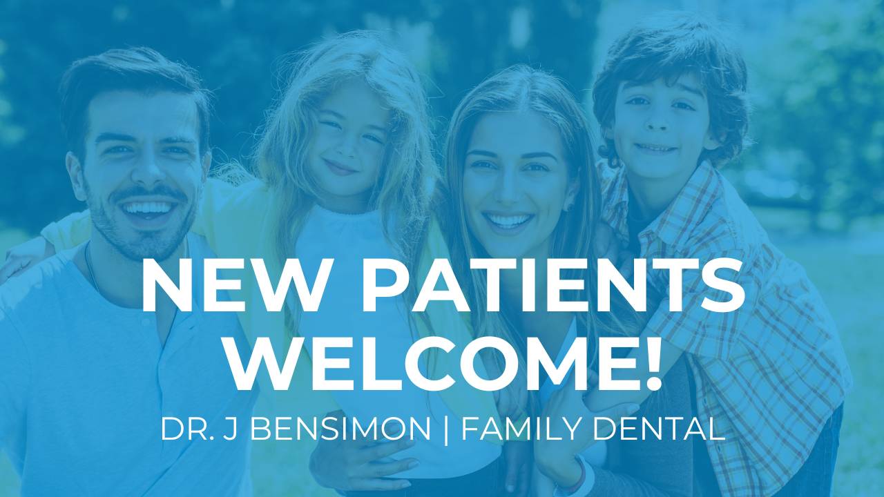 DR. J BENSIMON | FAMILY DENTAL - New Patients