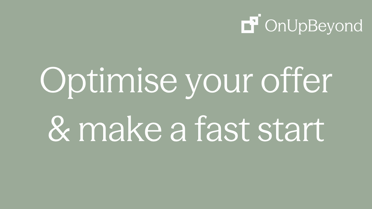 Optimise your offer and make a fast start