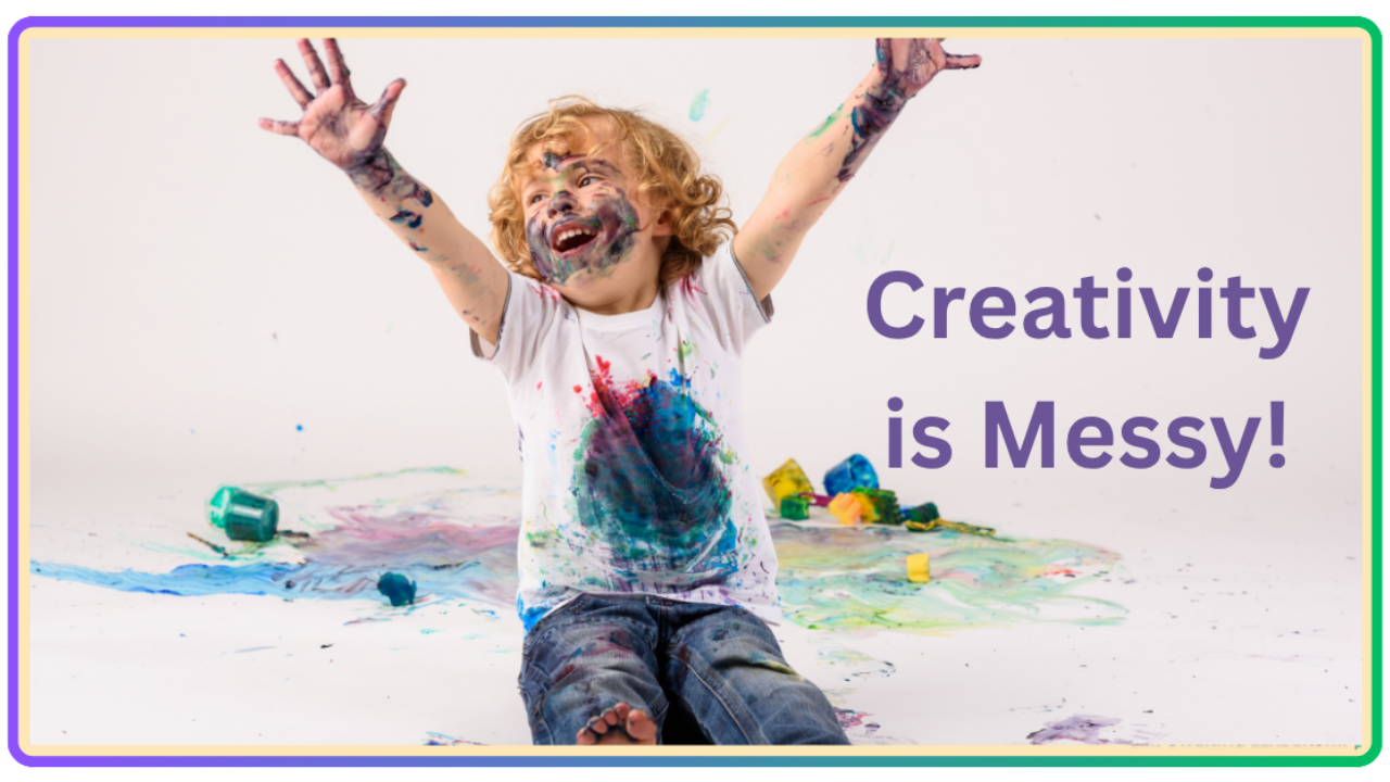 Creativity is Messy! - Empowering Leadership Teams
