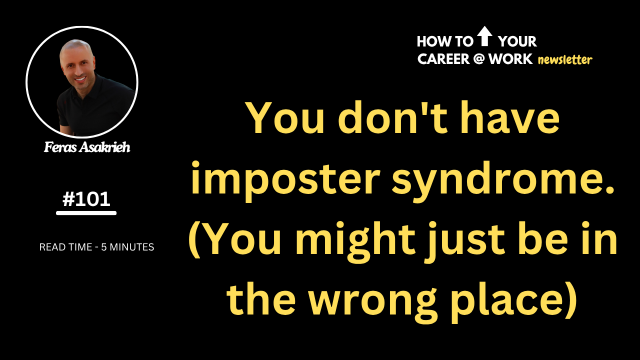 You don't have imposter syndrome. You might just be in the wrong place