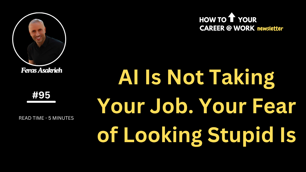 AI Is Not Taking Your Job. Your Fear of Looking Stupid Is.