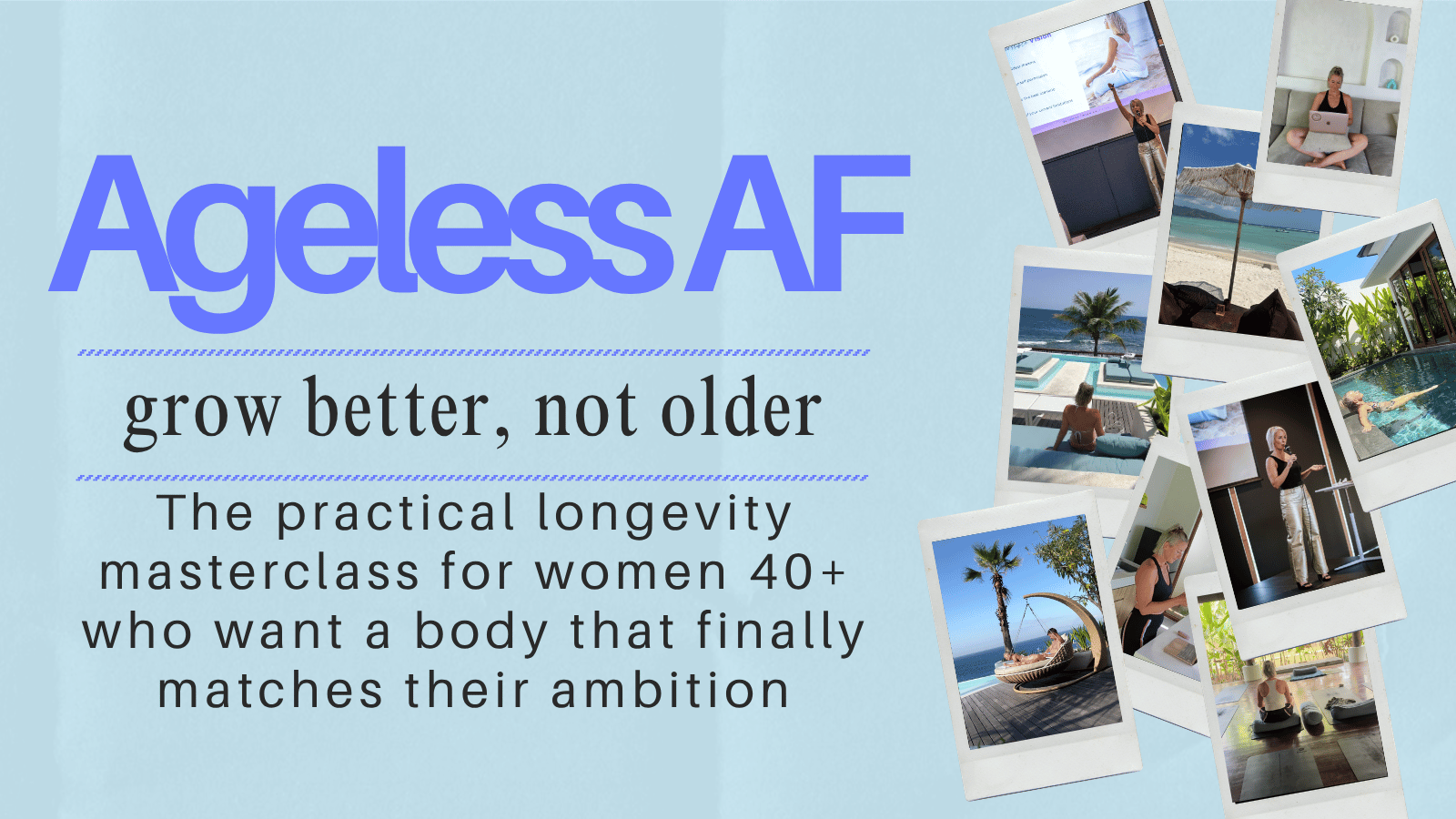 Ageless AF - grow better, not older. The practical longevity masterclass for women 40+