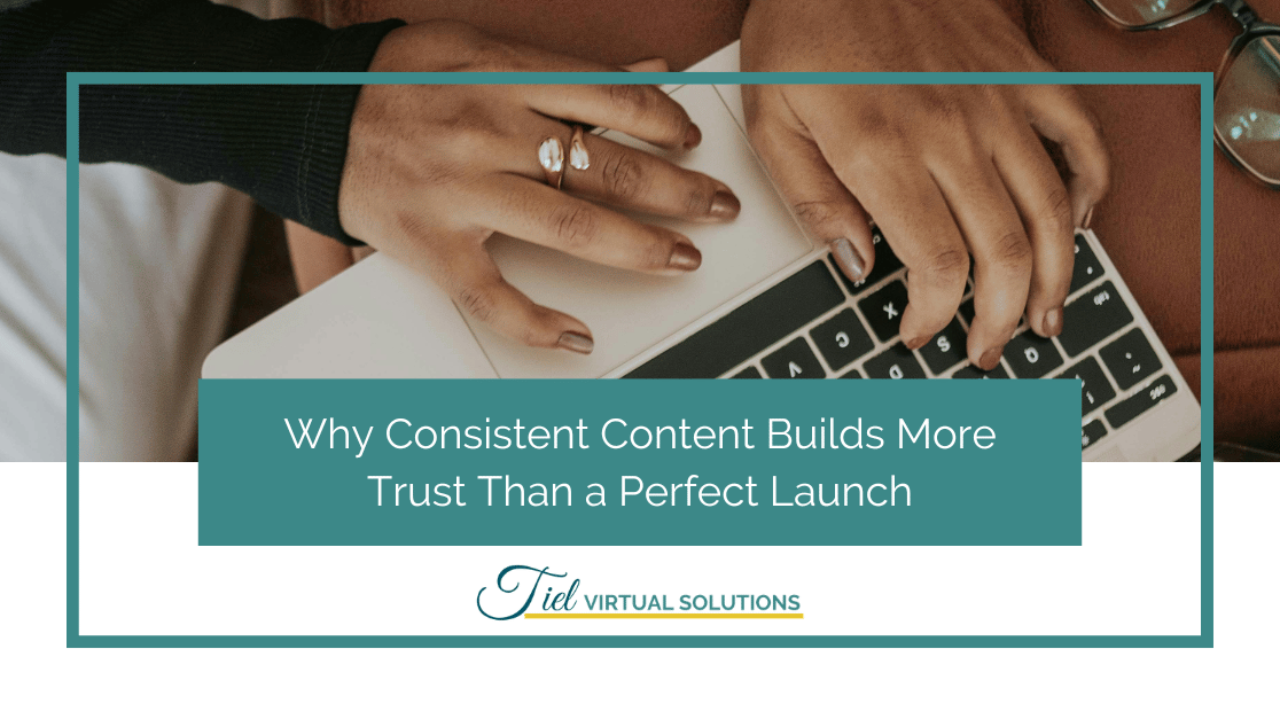 Why Consistent Content Builds More Trust Than a Perfect Launch