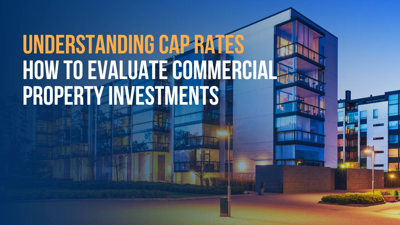Cap Rates - How to Evaluate Commercial Property Investments