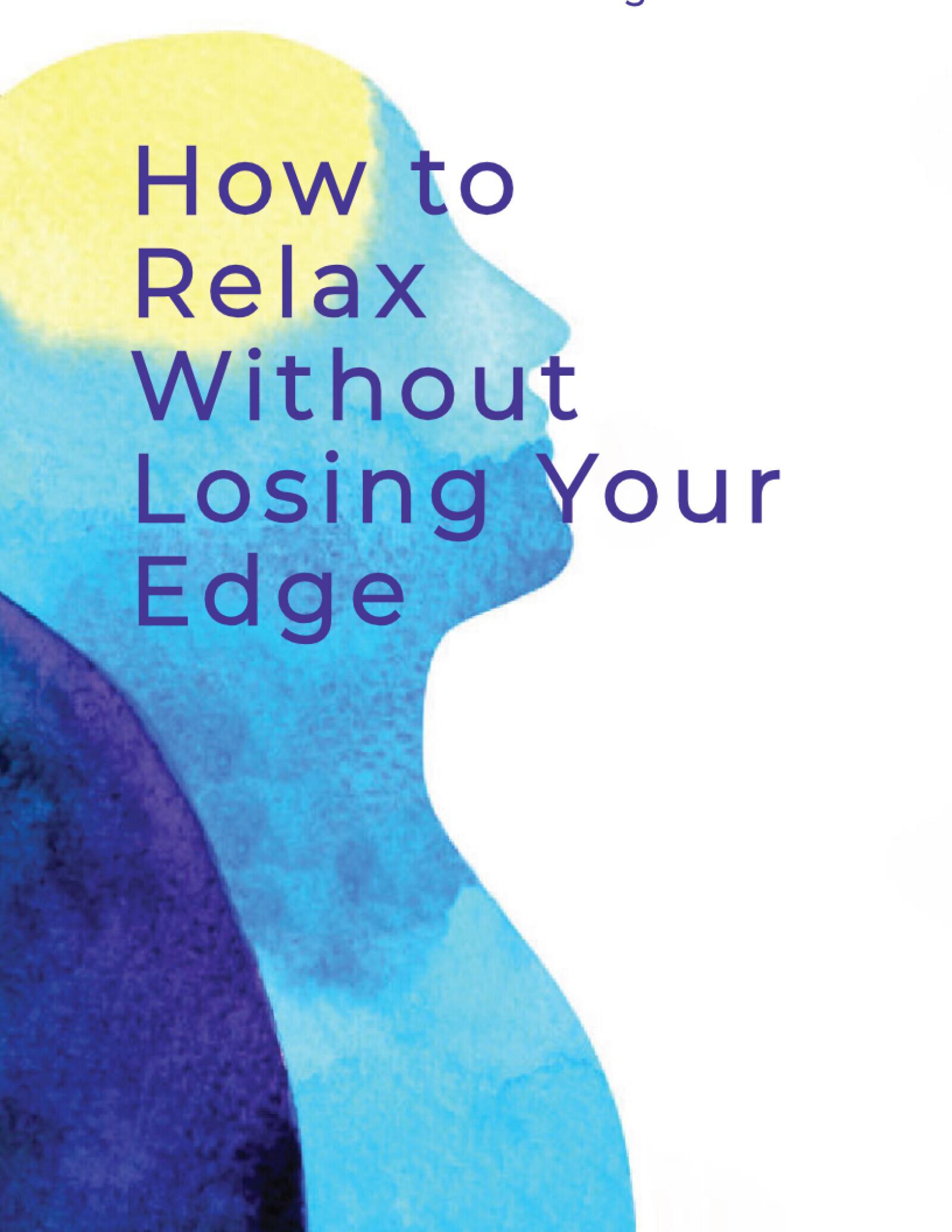 How to Relax Without Losing Your Edge — book cover, Ben Reinking MD