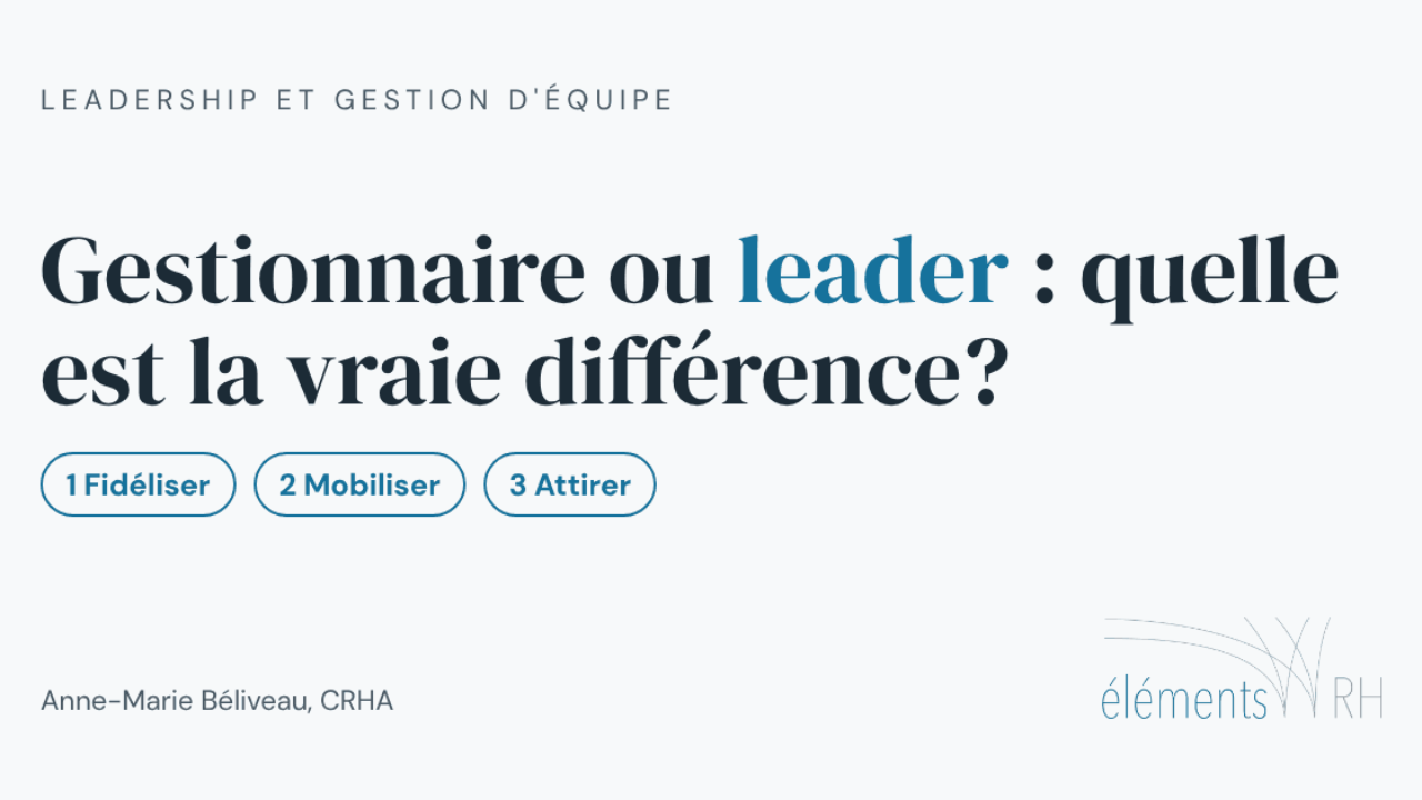 Gestionnaire ou leader : quelle est la vraie différence? Fidéliser, mobiliser, attirer