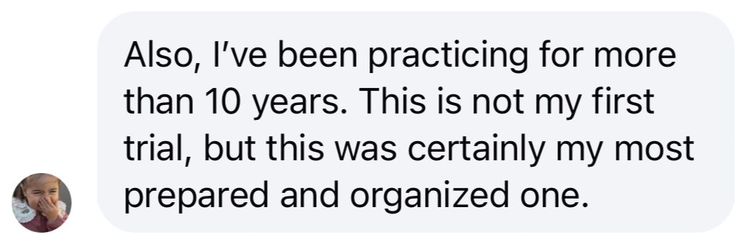 Testimonial from a trial lawyer with more than 10 years in practice who felt most prepared and organized for trial