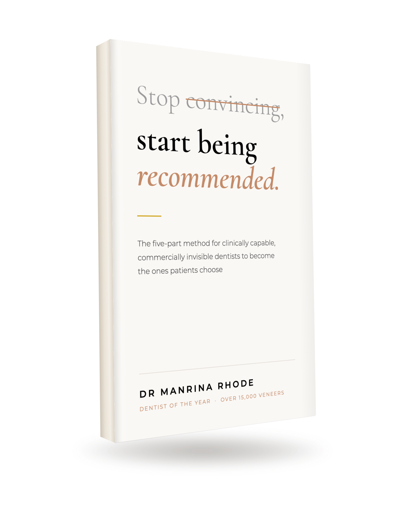 Stop Convincing, Start Being Recommended, a book by Dr Manrina Rhode