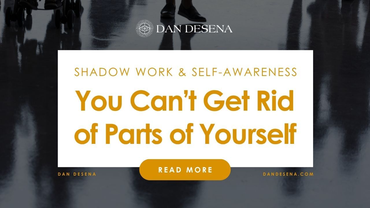 You Can’t Get Rid of Parts of Yourself | Shadow Work & Self-Awareness