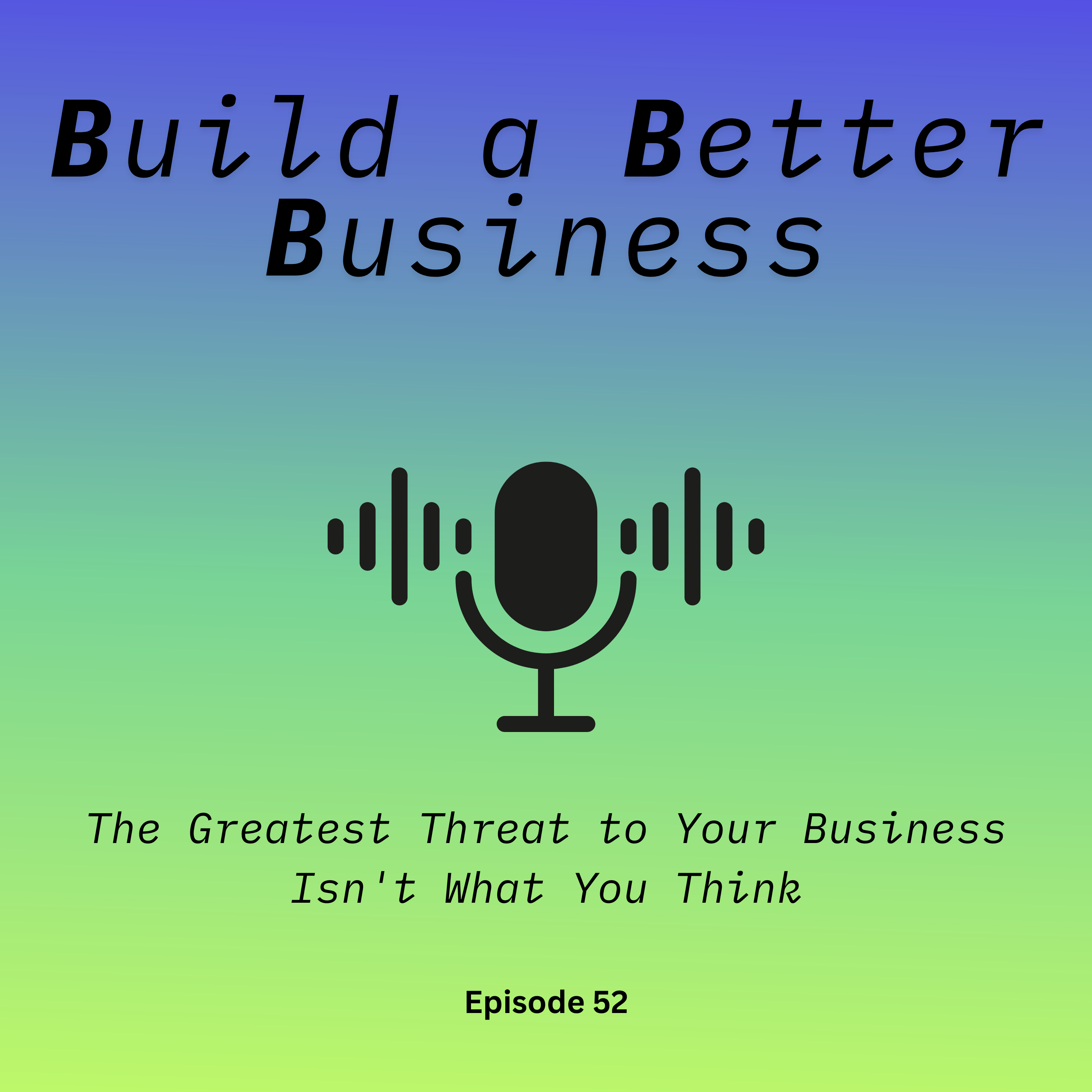 The Greatest Threat to Your Business Isn't What You Think episode artwork