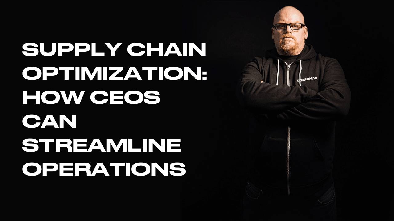 Supply Chain Optimisation: How CEOs Can Streamline Operations