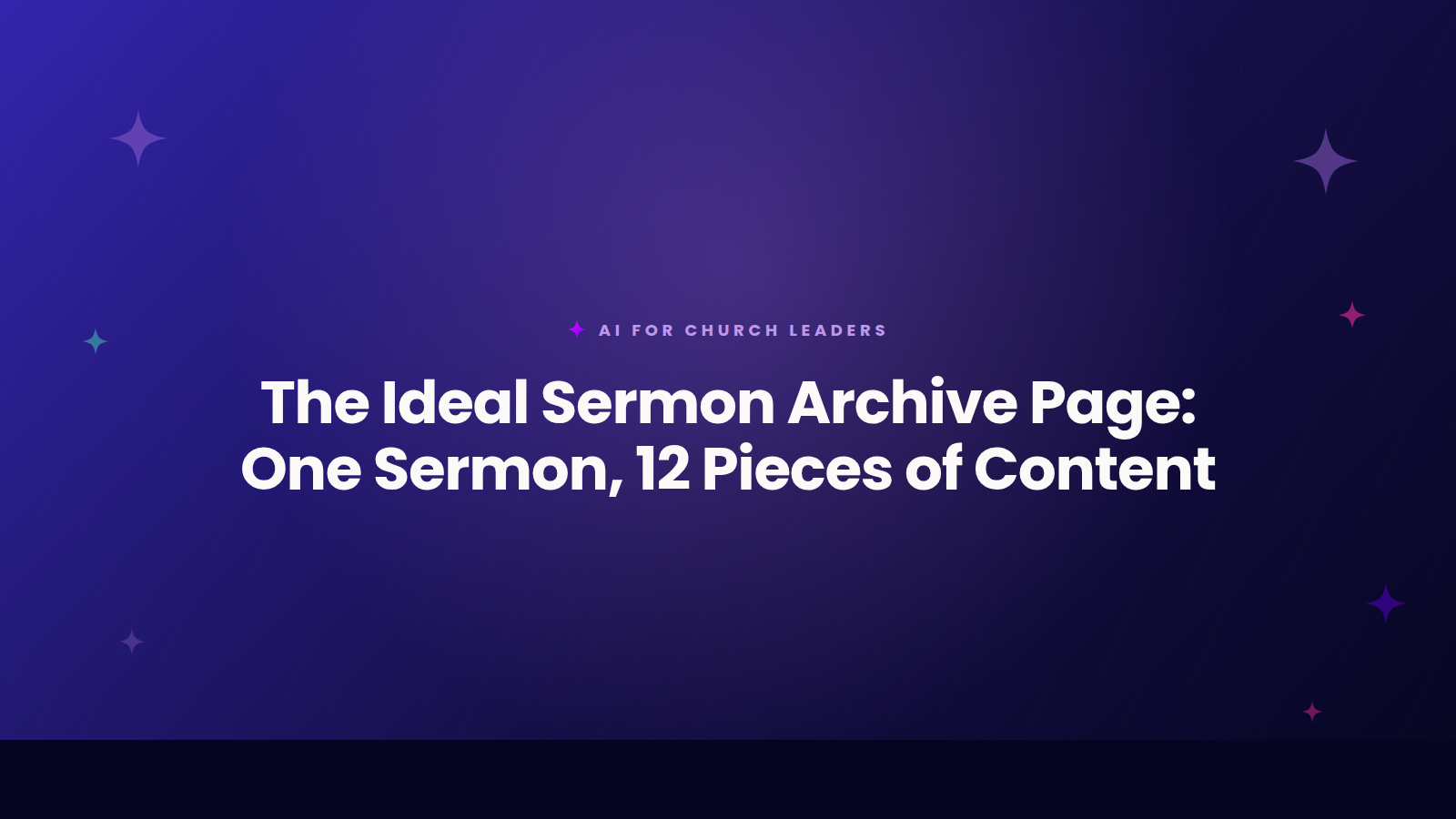 AI for Church Leaders title card: The Ideal Sermon Archive Page, 12 Pieces From One Sermon