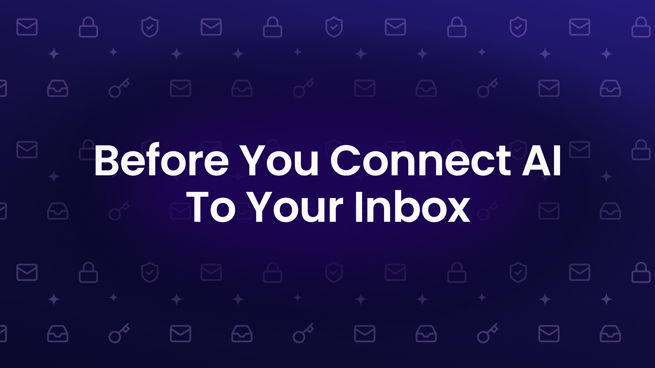 Before You Connect AI To Your Inbox headline over a purple pattern of email, lock, shield, and key icons