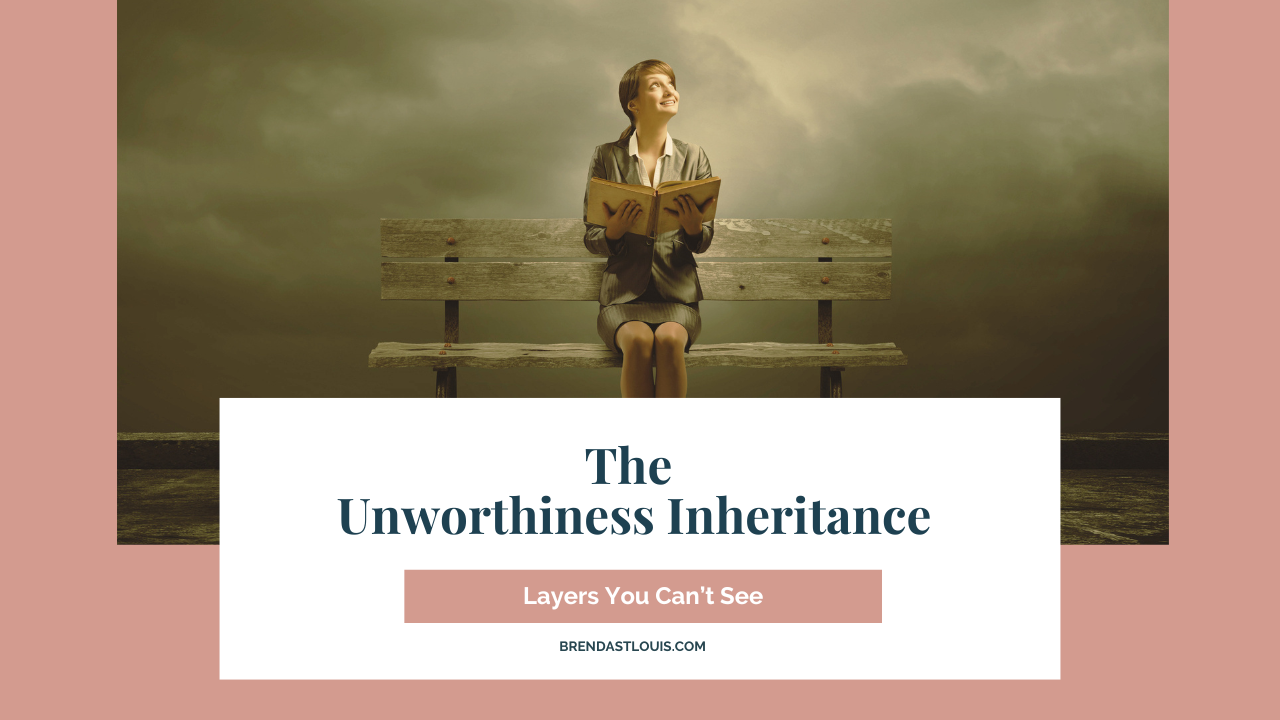 Blog post graphic titled 'The Unworthiness Inheritance: Layers You Can't See.' by Brenda St. Louis, featuring a woman reading on a bench.