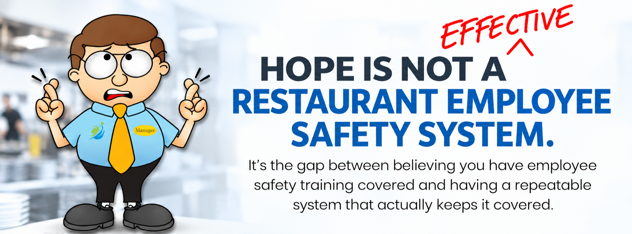 Restaurant manager crossing his fingers beside the message, “Hope Is Not an Effective Restaurant Employee Safety System.”