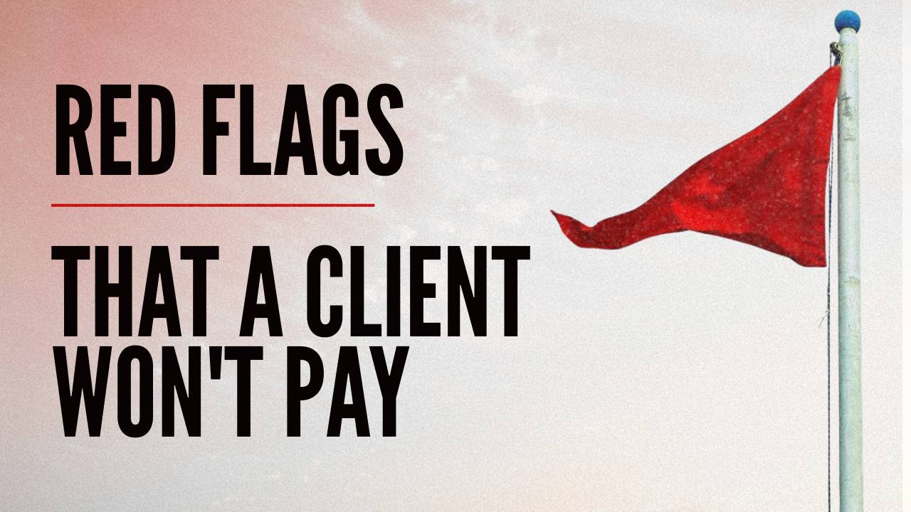 What Are the Red Flags That a Client Won't Pay?