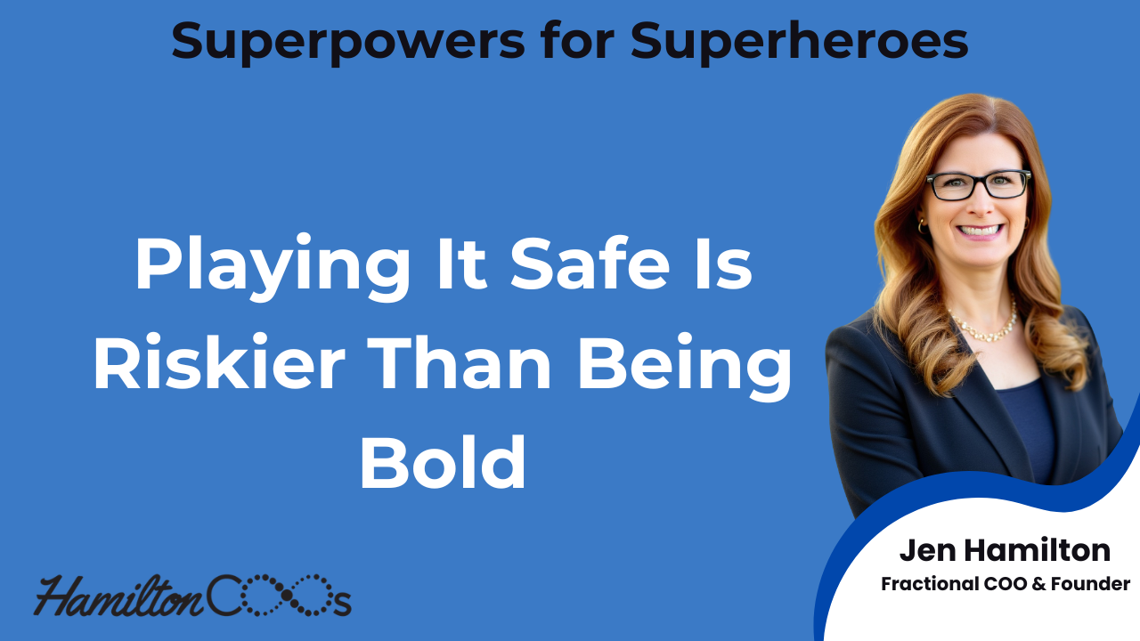 Playing It Safe Is Riskier Than Being Bold
