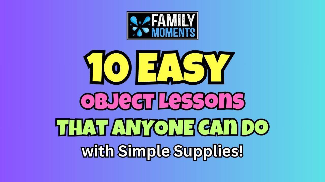 10 Easy Object Lessons that Anyone Can Do with Simple Supplies!