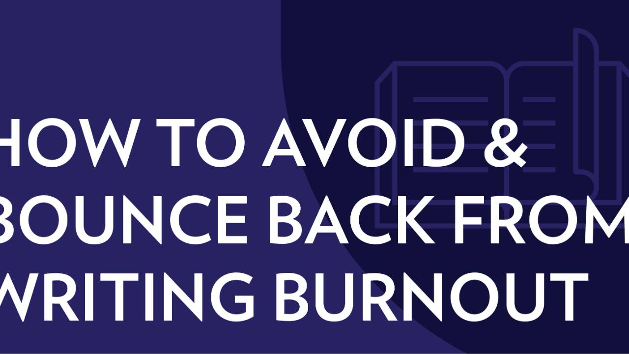 How to Avoid and Bounce Back From Writing Burnout