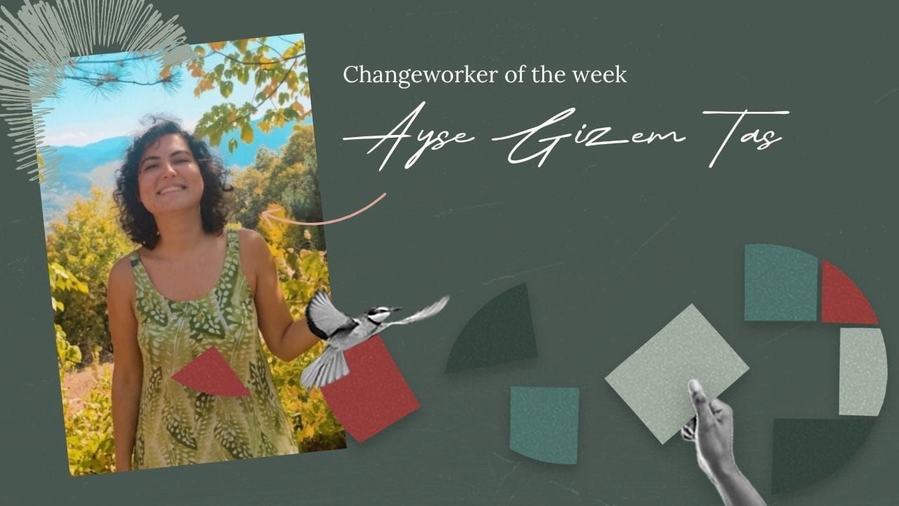 Chnageworker of the week graphic with a headshot of Ayşe Gizem Taş