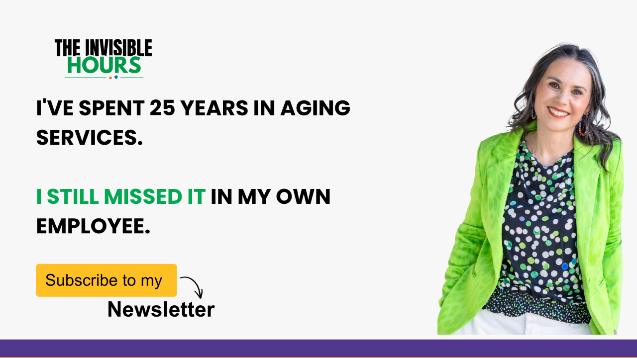 The Invisible Hours newsletter graphic: Jaime Roberts with the line "I've spent 25 years in aging services. I still missed it in my own employee."