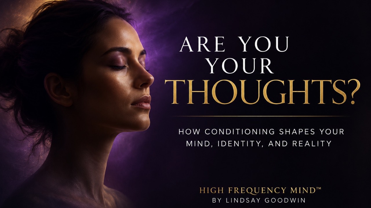 Are You Your Thoughts? How Conditioning Shapes Your Mind | High Frequency Mind