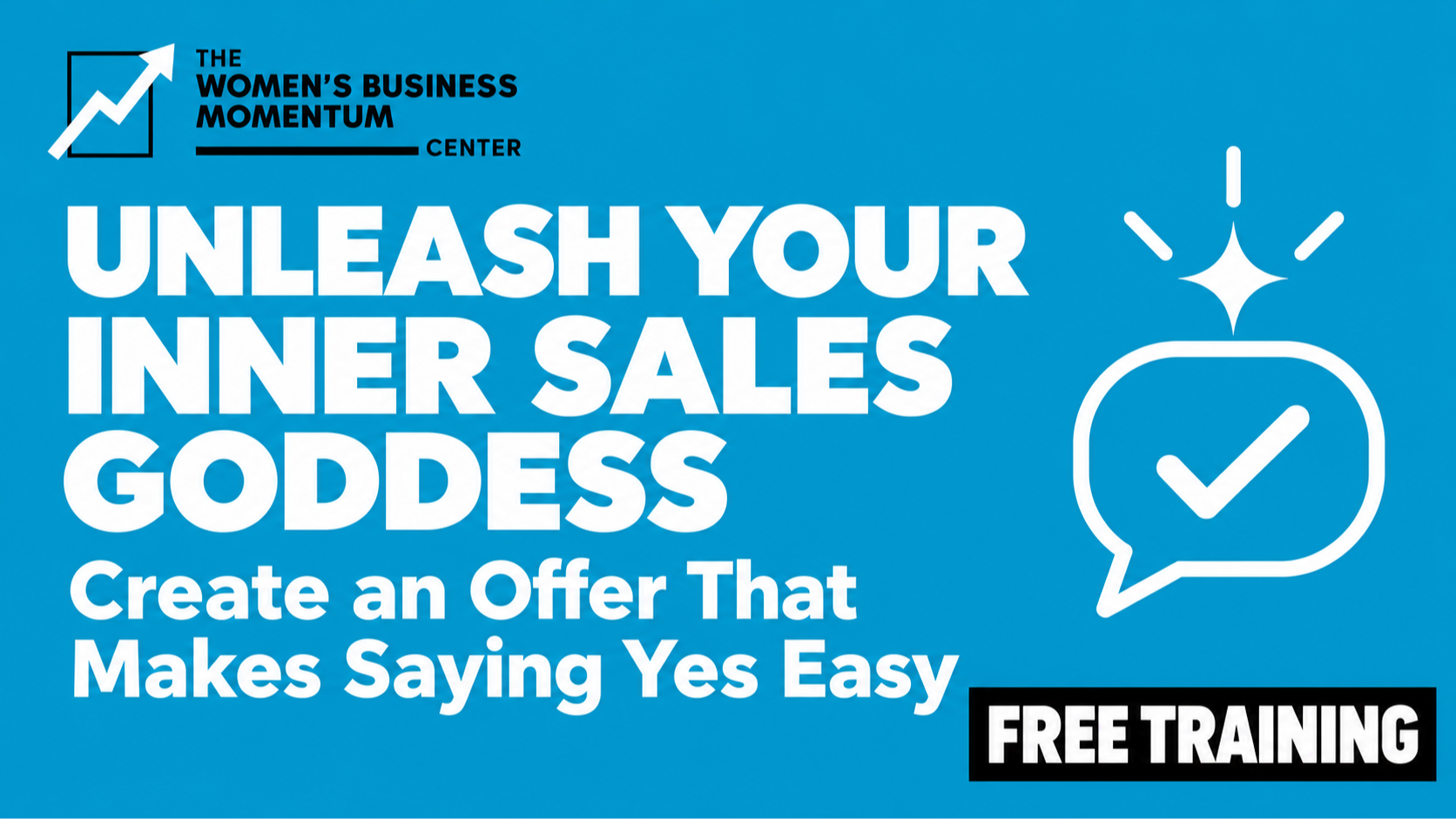 Unleash Your Inner Sales Goddess: Create an Offer That Makes Saying Yes Easy. Free training.