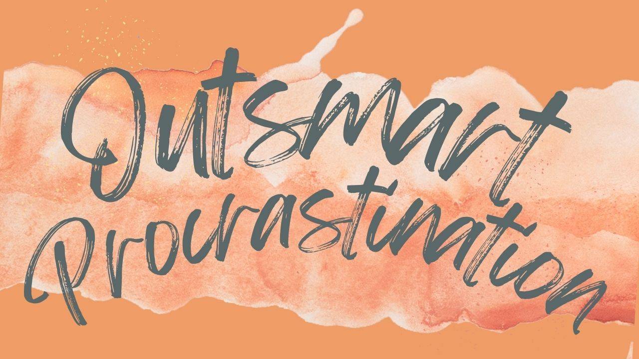 Outsmart Procrastination