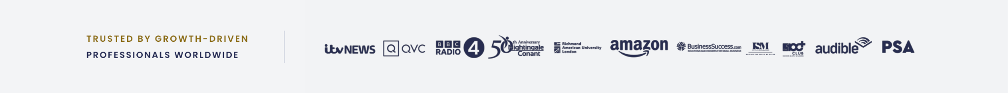 Trusted by growth-driven professionals worldwide. Featured by ITV News, QVC, BBC Radio 4, Nightingale Conant, Richmond American University London, Amazon, BusinessSuccess.com, ISM, Audible and the PSA.