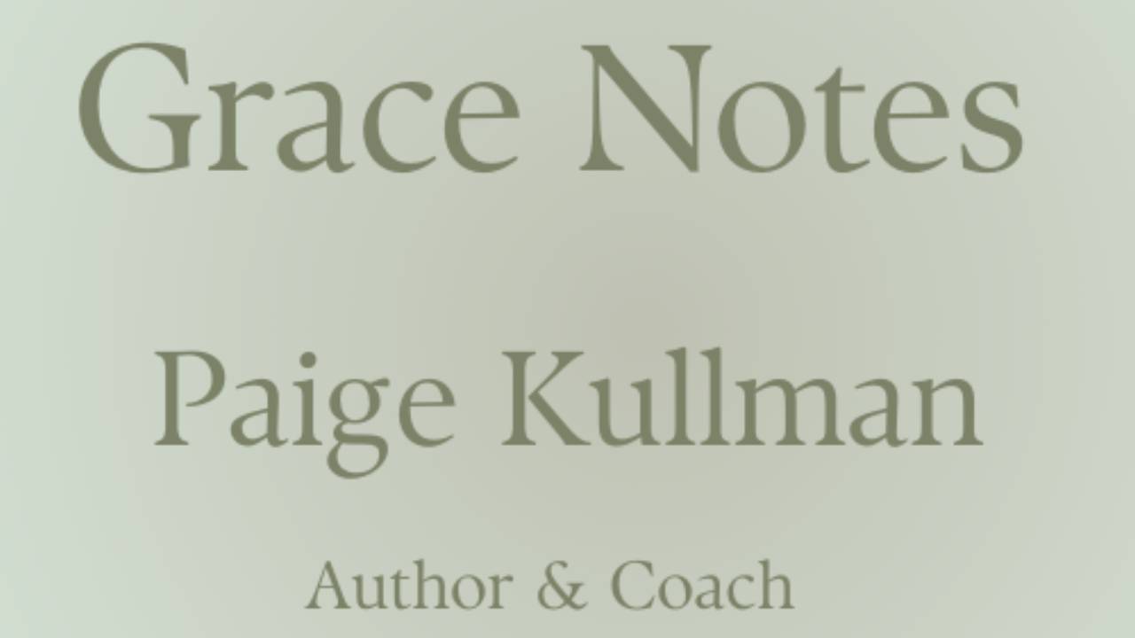 Grace Notes | Paige Kullman – Life Coach & Author