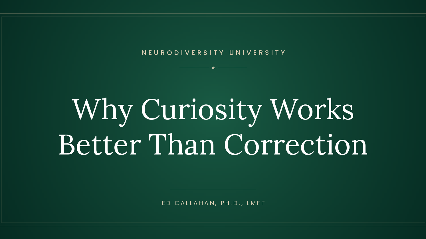 Neurodiversity University blog title card: Why Curiosity Works Better Than Correction