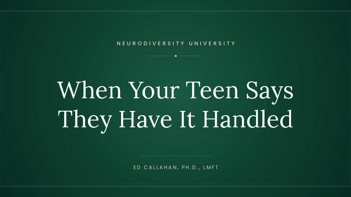 Neurodiversity University blog title card: When Your Teen Says They Have It Handled